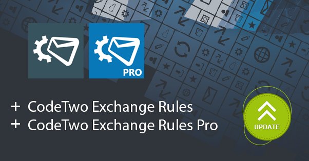 New version of CodeTwo Exchange Rules and CodeTwo Exchange Rules Pro available.