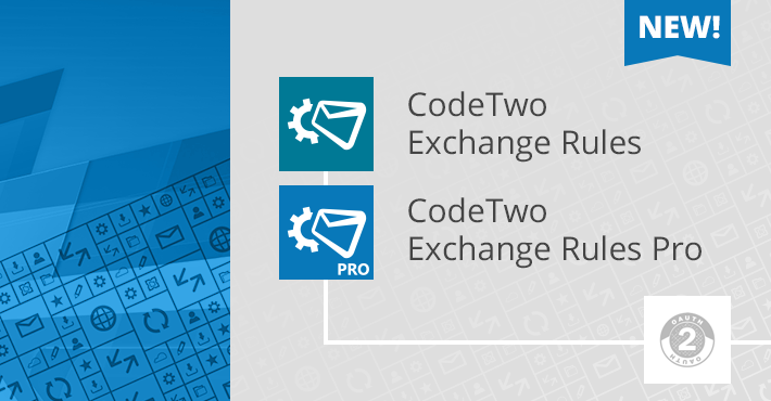 Update to the CodeTwo Exchange Rules software family – OAuth 2.0 support and more