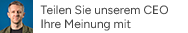 Teilen Sie unserem CEO Ihre Meinung mit