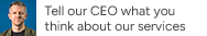Tell our CEO what you think about our services