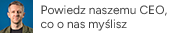 Powiedz naszemu CEO, co o nas myślisz