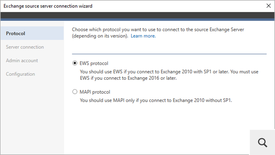 You can connect to source Exchange via Exchange Web Services (EWS) or Messaging Application Program Interface (MAPI). The MAPI protocol is used to connect to legacy Exchange servers, such as Exchange 2010 without SP1.