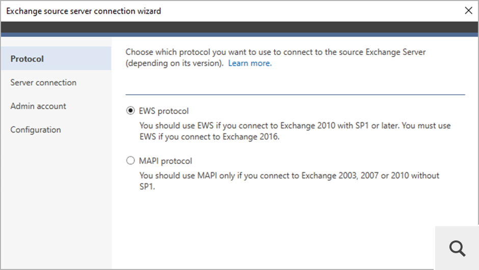 You can connect to source Exchange via Exchange Web Services (EWS) or Messaging Application Program Interface (MAPI). The MAPI protocol is used to connect to legacy Exchange servers, such as Exchange 2007 and 2010 without SP1.