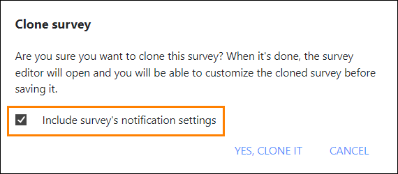  Use this option to keep the notification settings of the cloned survey.